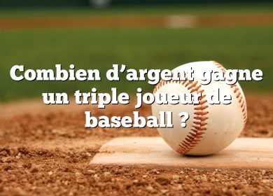 Combien d’argent gagne un triple joueur de baseball ?